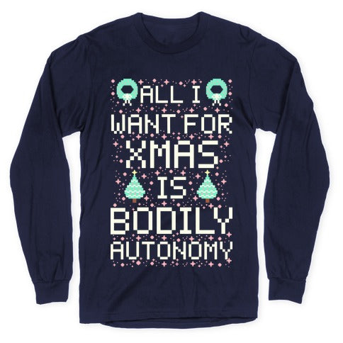 All I Want For Xmas is Bodily Autonomy Longsleeve Tee